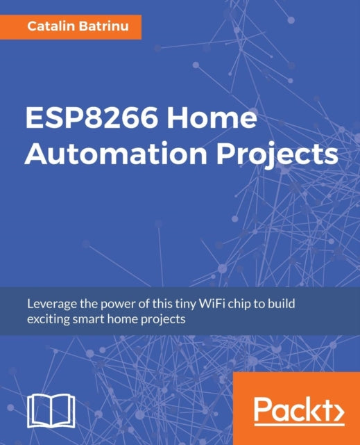 Book cover of: ESP8266 Home Automation Projects. By: Catalin Batrinu