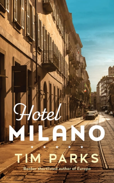 Hotel Milano, Booker shortlisted author of Europa 9781787303409 Tim Parks