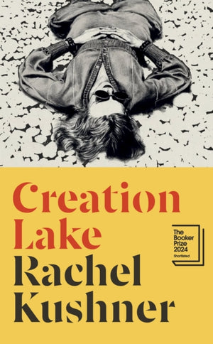 Creation Lake, From the Booker Prize-shortlisted author