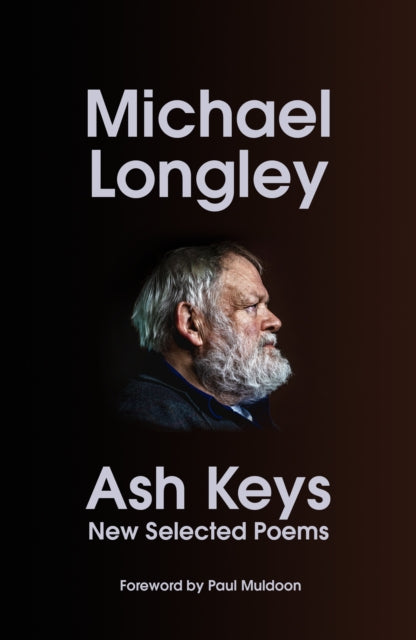 Ash Keys, New Selected Poems 9781787334847 Michael Longley