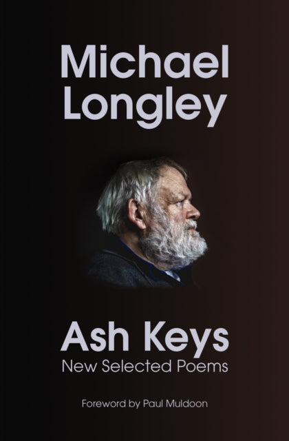 Ash Keys, New Selected Poems 9781787334854 Michael Longley