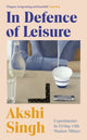 Book cover of: In Defence of Leisure. By: Akshi Singh