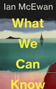 What We Can Know 9781787335738 MCEWAN, IAN
