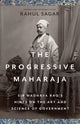 Book cover of: Progressive Maharaja. By: Rahul Sagar