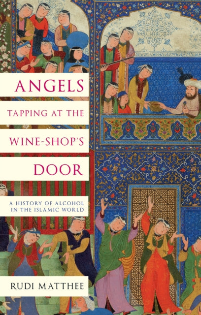 Book cover of: Angels Tapping at the Wine-­Shop’s Door. By: Rudi Matthee