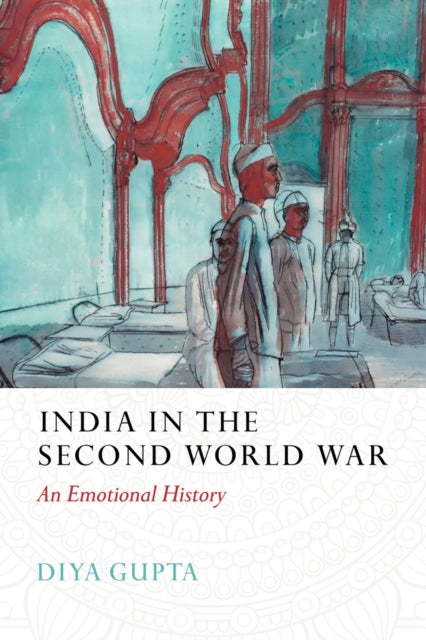 Book cover of: India in the Second World War. By: Diya Gupta