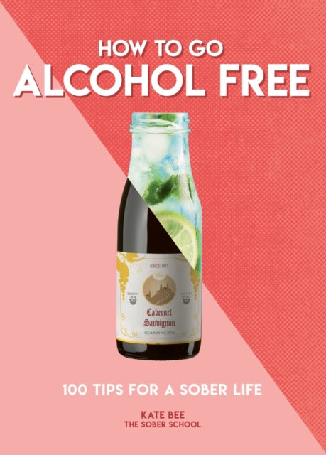 Book cover of: How to Go Alcohol Free. By: Kate Bee