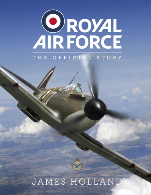 Book cover of: Royal Air Force: The Official Story. By: James Holland