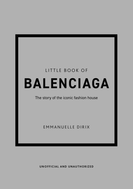Little Book of Balenciaga, The Story of the Iconic Fashion House