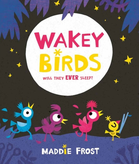 Book cover of: Wakey Birds. By: Maddie Frost