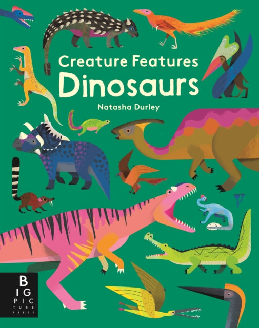 Book cover of: Creature Features: Dinosaurs. By: Natasha Durley