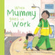 Book cover of: When Mummy Goes to Work