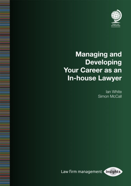 Book cover of: Managing and Developing Your Career as an In-house Lawyer. By: Ian White