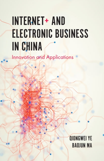 Book cover of: Internet+ and Electronic Business in China. By: Qiongwei Ye