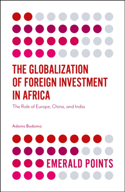 Book cover of: Globalization of Foreign Investment in Africa. By: Adams Bodomo