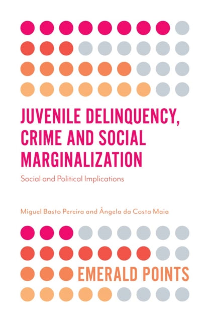 Book cover of: Juvenile Delinquency, Crime and Social Marginalization. By: Miguel Basto Pereira