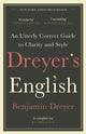 Dreyer’s English: An Utterly Correct Guide to Clarity and Style, The UK Edition 9781787464131 Benjamin Dreyer