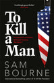 Book cover of: To Kill a Man. By: Sam Bourne