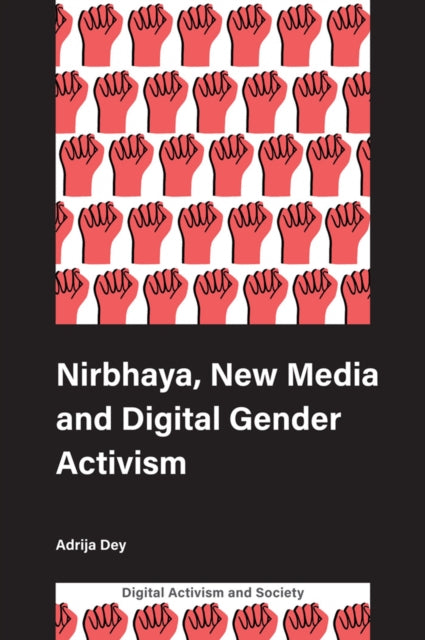 Book cover of: Nirbhaya, New Media and Digital Gender Activism. By: Adrija Dey