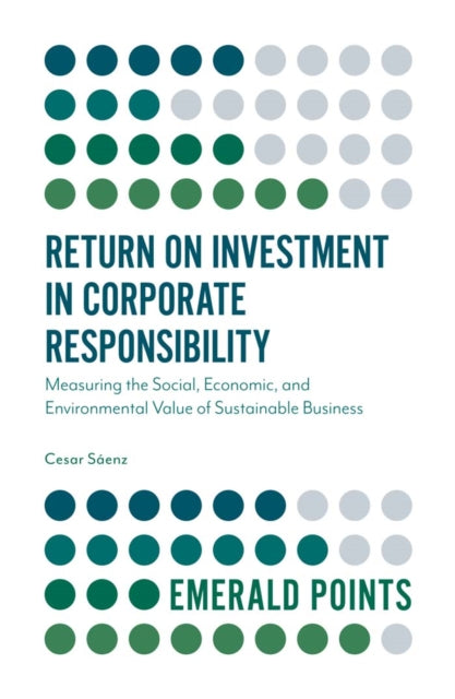Book cover of: Return on Investment in Corporate Responsibility. By: Cesar Sáenz