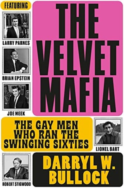 Velvet Mafia: The Gay Men Who Ran the Swinging Sixties 9781787602311 Darryl W. Bullock