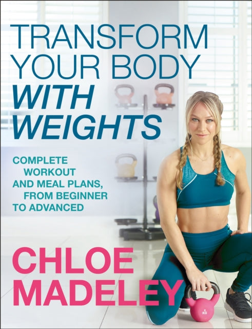 Book cover of: Transform Your Body With Weights. By: Chloe Madeley
