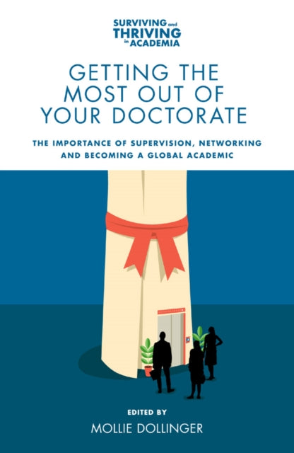 Book cover of: Getting the Most Out of Your Doctorate. By: Mollie Dollinger