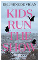 Book cover of: Kids Run the Show. By: Delphine De Vigan