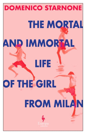 Mortal and Immortal Life of the Girl from Milan, The new novel by acclaimed and bestselling Italian novelist