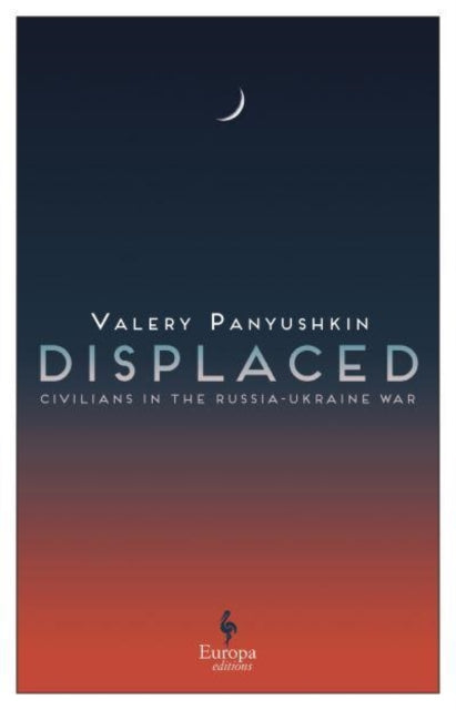 Displaced, Civilians in the Russia-Ukraine War 9781787705739 Valerii Paniushkin