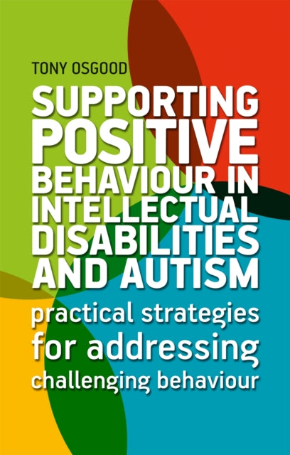 Book cover of: Supporting Positive Behaviour in Intellectual Disabilities and Autism. By: Tony Osgood