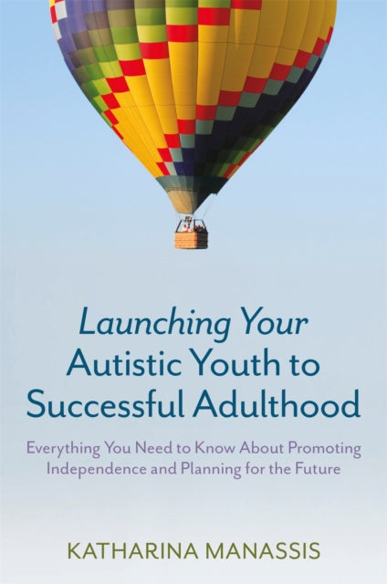 Book cover of: Launching Your Autistic Youth to Successful Adulthood. By: Katharina Manassis