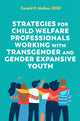 Book cover of: Strategies for Child Welfare Professionals Working with Transgender and Gender Expansive Youth. By: Gerald Mallon