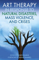 Book cover of: Art Therapy in Response to Natural Disasters, Mass Violence, and Crises. By: Joseph Scarce
