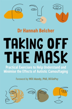 Taking Off the Mask, Practical Exercises to Help Understand and Minimise the Effects of Autistic Camouflaging