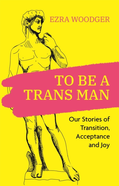 Book cover of: To Be A Trans Man. By: Ezra Woodger