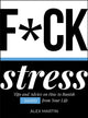 Book cover of: F*ck Stress. By: Alex Martin