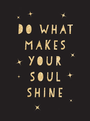 Do What Makes Your Soul Shine, Inspiring Quotes to Help You Live Your Best Life