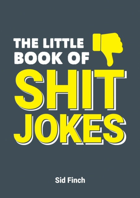Little Book of Shit Jokes, The Ultimate Collection of Jokes That Are So Bad They're Great 9781787830288 S. I. D. FINCH