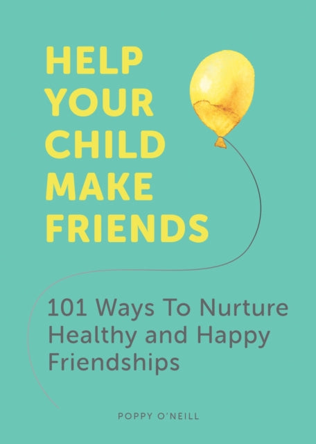 Book cover of: Help Your Child Make Friends. By: Poppy O'Neill