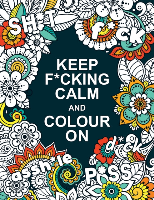 Book cover of: Keep F*cking Calm and Colour On. By: Summersdale