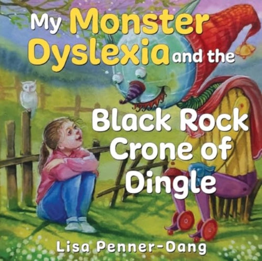 Book cover of: My Monster dyslexia and the Black Rock Crone of Dingle. By: Lisa Penner-Dang