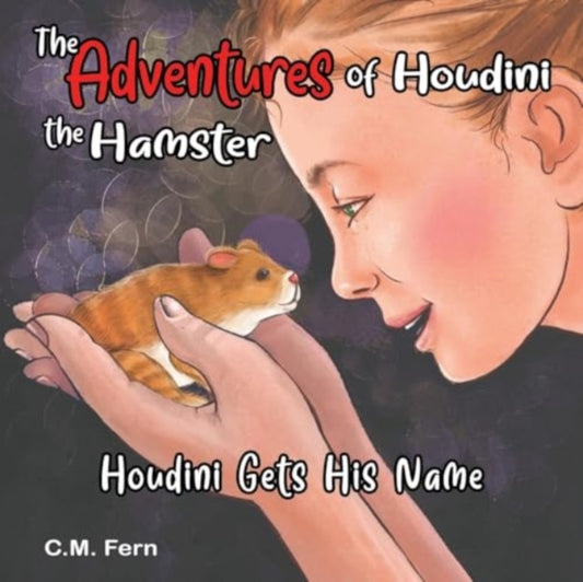 Book cover of: Adventures of Houdini the Hamster: Houdini Gets His Name. By: C. M. Fern