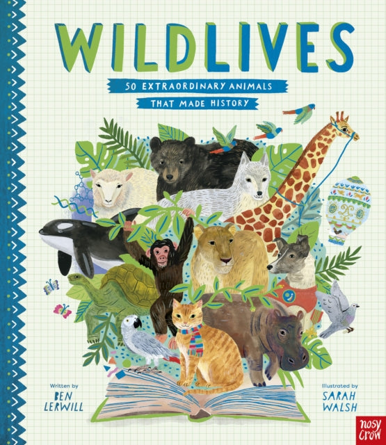 Book cover of: WildLives: 50 Extraordinary Animals that Made History. By: Sarah Walsh