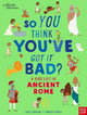 British Museum: So You Think You've Got It Bad? A Kid's Life in Ancient Rome 9781788007061 Chae Strathie
