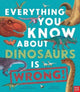 Book cover of: Everything You Know About Dinosaurs is Wrong!. By: CRUMPTON, NICK