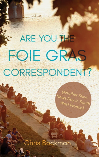 Book cover of: Are You the Foie Gras Correspondent?. By: Chris Bockman