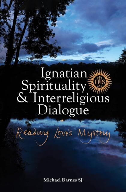 Book cover of: Ignatian Spirituality and Interreligious Dialogue. By: Michael Barnes