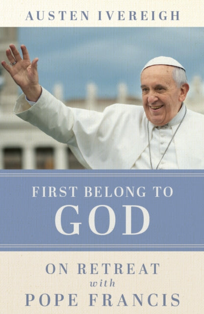 Book cover of: First Belong to God. By: Austen Ivereigh