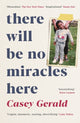 Book cover of: There Will Be No Miracles Here. By: Casey Gerald